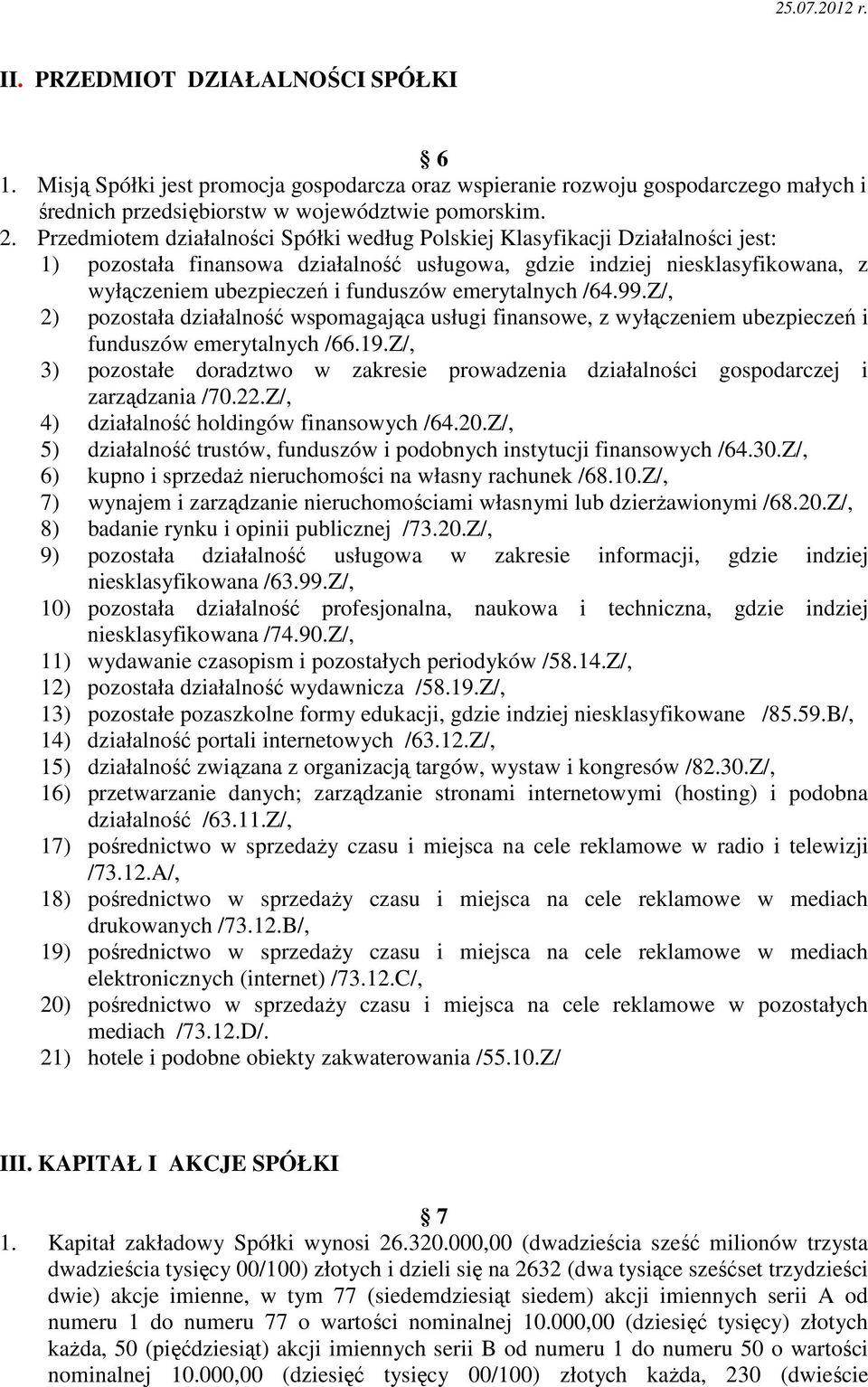 emerytalnych /64.99.Z/, 2) pozostała działalność wspomagająca usługi finansowe, z wyłączeniem ubezpieczeń i funduszów emerytalnych /66.19.