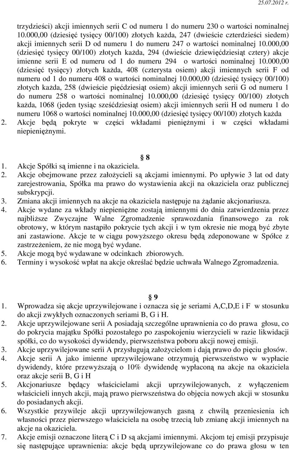 000,00 (dziesięć tysięcy 00/100) złotych kaŝda, 294 (dwieście dziewięćdziesiąt cztery) akcje imienne serii E od numeru od 1 do numeru 294 o wartości nominalnej 10.