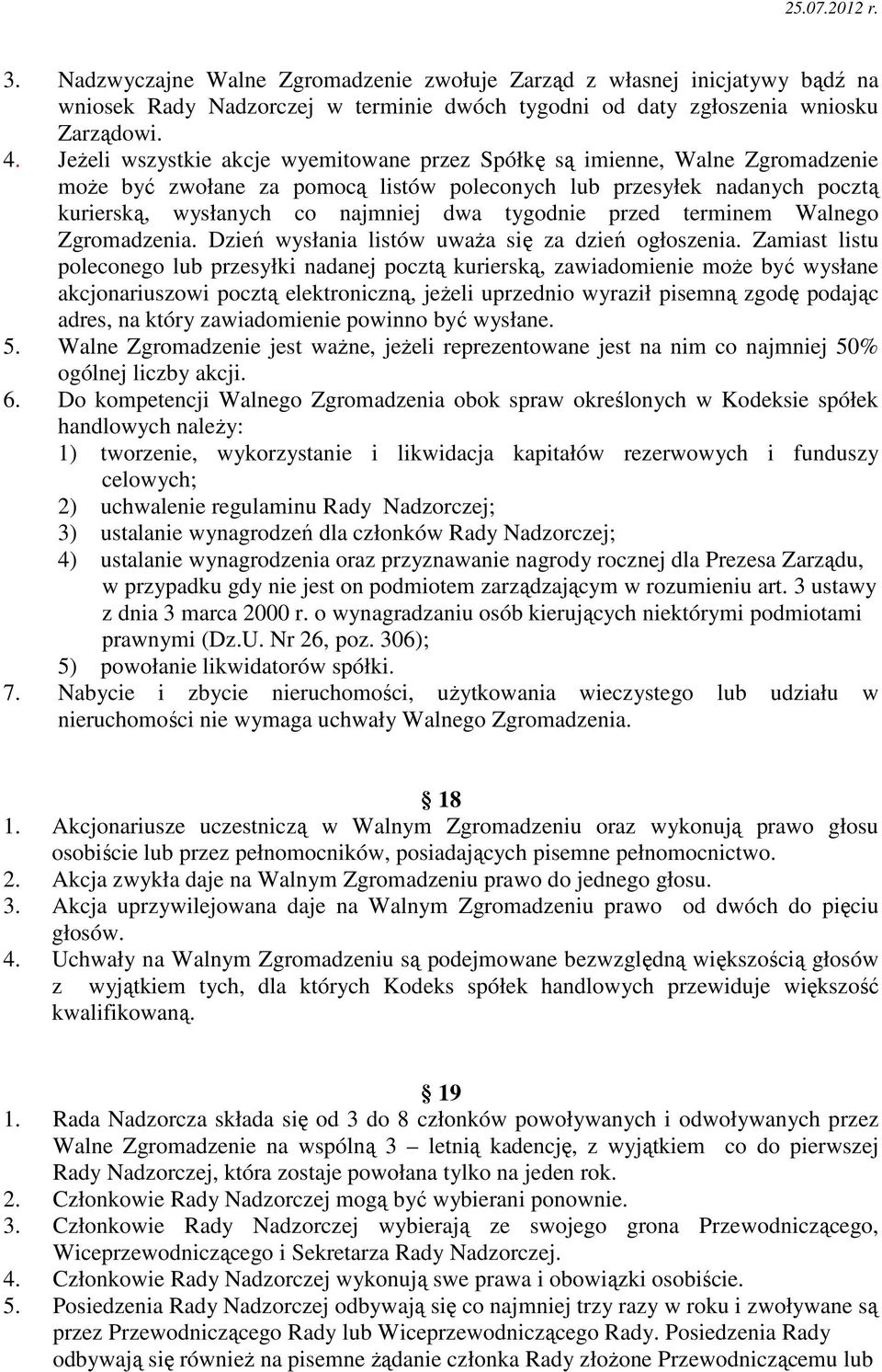 przed terminem Walnego Zgromadzenia. Dzień wysłania listów uwaŝa się za dzień ogłoszenia.