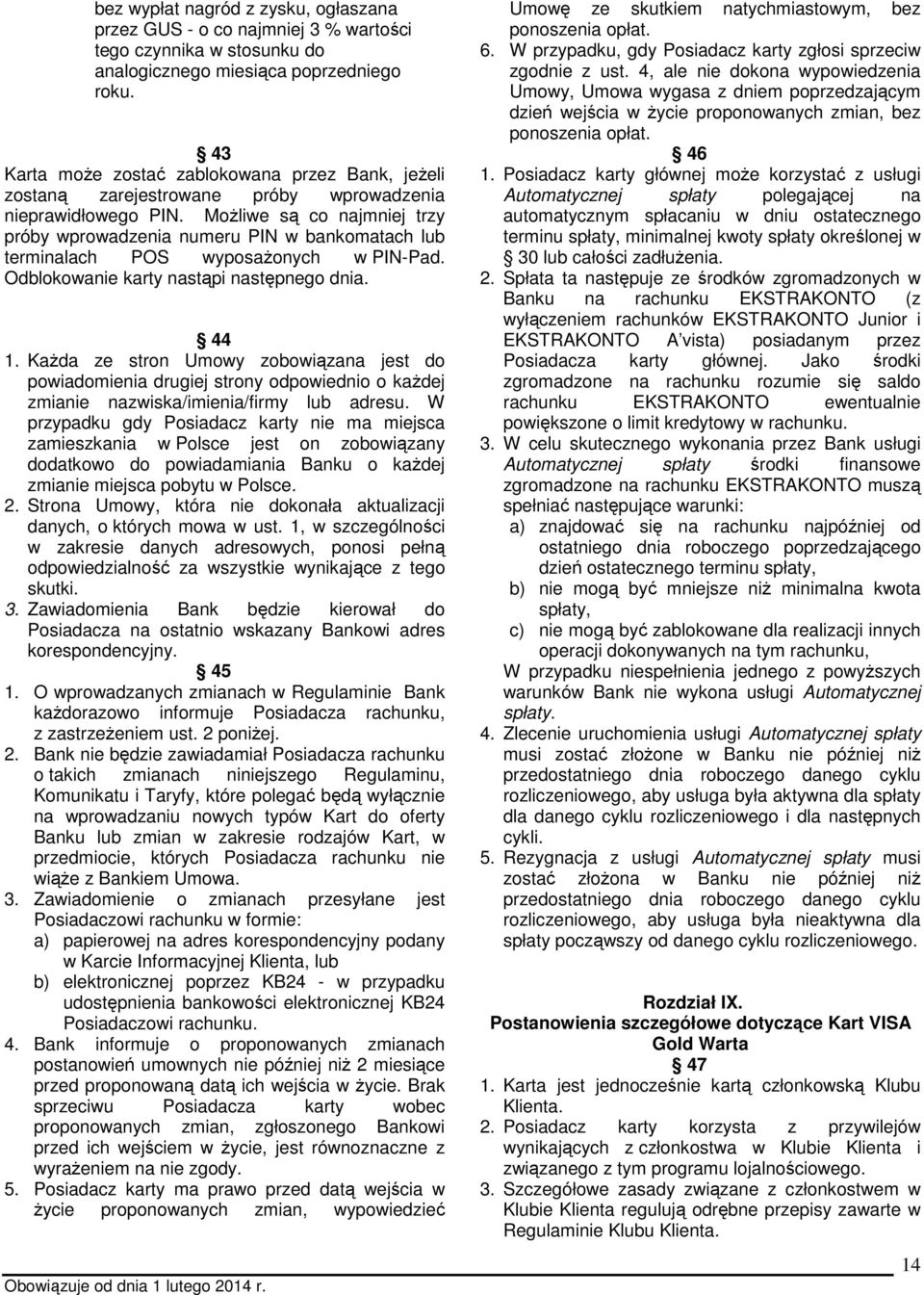 MoŜliwe są co najmniej trzy próby wprowadzenia numeru PIN w bankomatach lub terminalach POS wyposaŝonych w PIN-Pad. Odblokowanie karty nastąpi następnego dnia. 44 1.