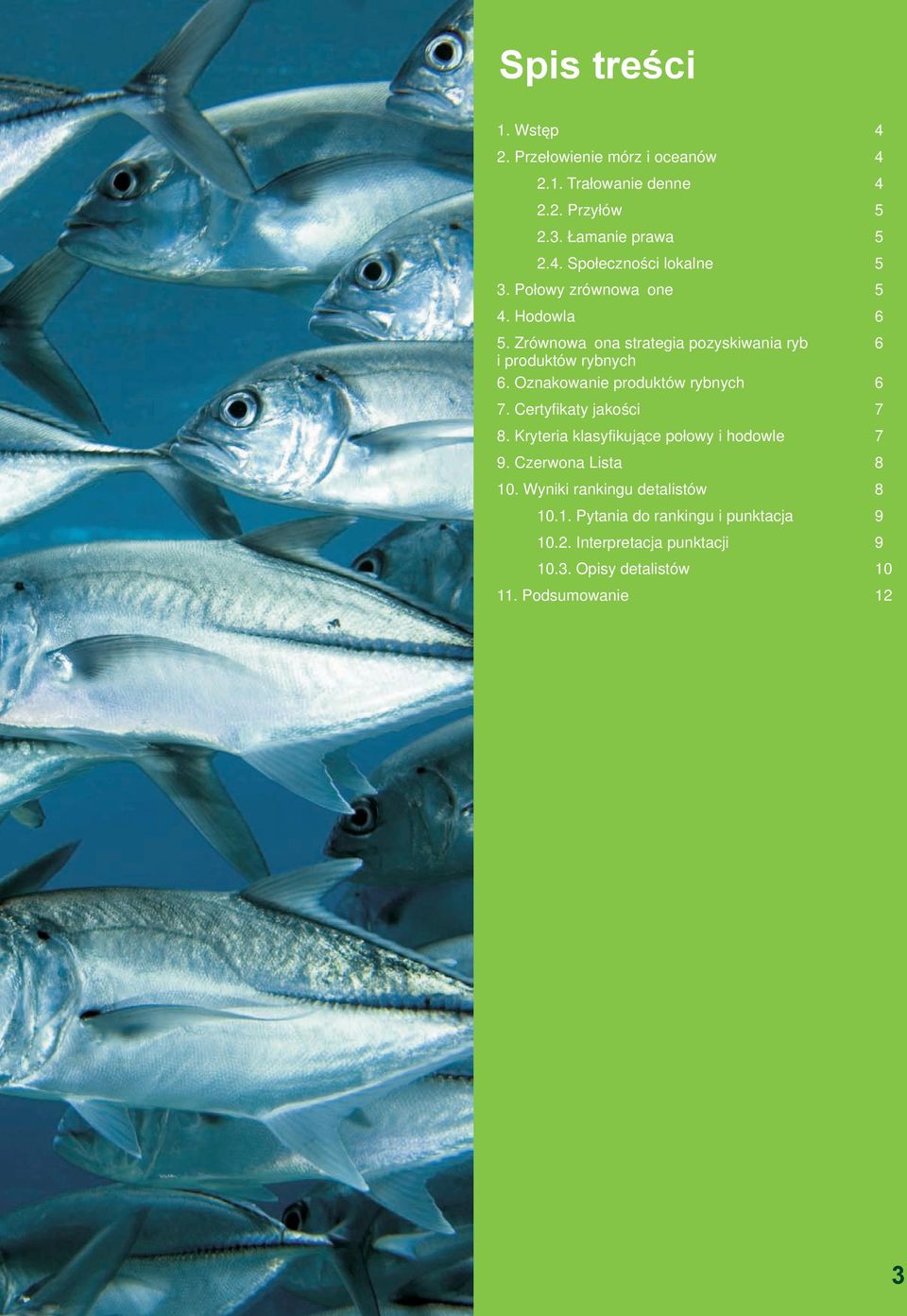 Certyfikaty jakości 7 8. Kryteria klasyfikujące połowy i hodowle 7 9. Czerwona Lista 8 10. Wyniki rankingu detalistów 8 10.1. Pytania do rankingu i punktacja 9 10.