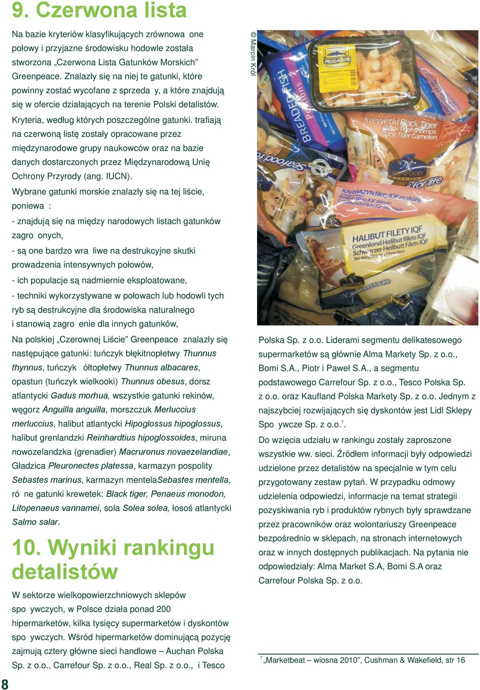 trafiają na czerwoną listę zostały opracowane przez międzynarodowe grupy naukowców oraz na bazie danych dostarczonych przez Międzynarodową Unię Ochrony Przyrody (ang. IUCN).