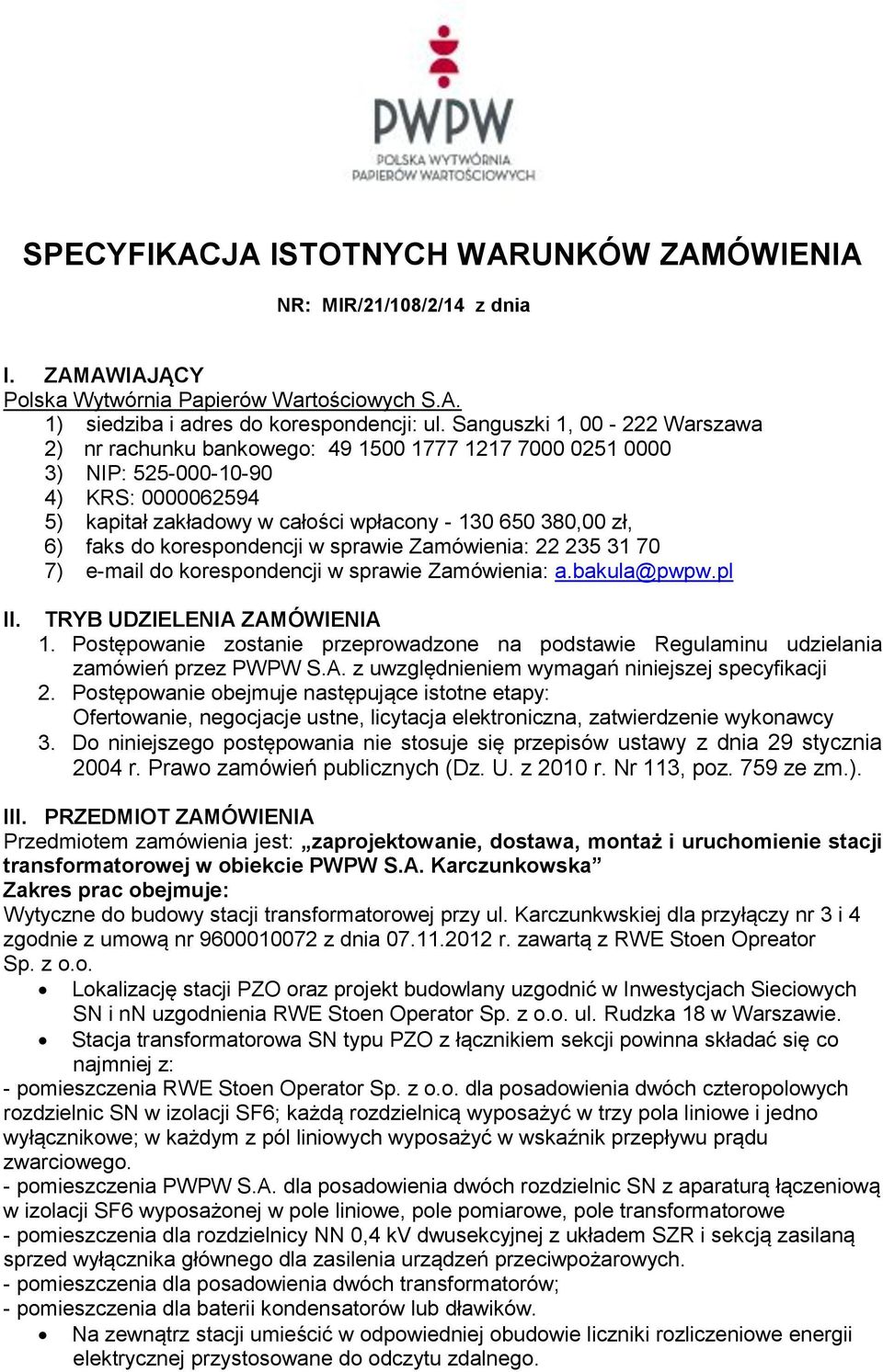 do korespondencji w sprawie Zamówienia: 22 235 31 70 7) e-mail do korespondencji w sprawie Zamówienia: a.bakula@pwpw.pl II. TRYB UDZIELENIA ZAMÓWIENIA 1.