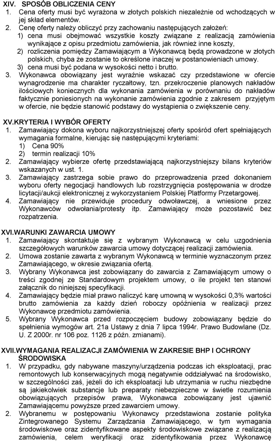 koszty, 2) rozliczenia pomiędzy Zamawiającym a Wykonawcą będą prowadzone w złotych polskich, chyba że zostanie to określone inaczej w postanowieniach umowy.