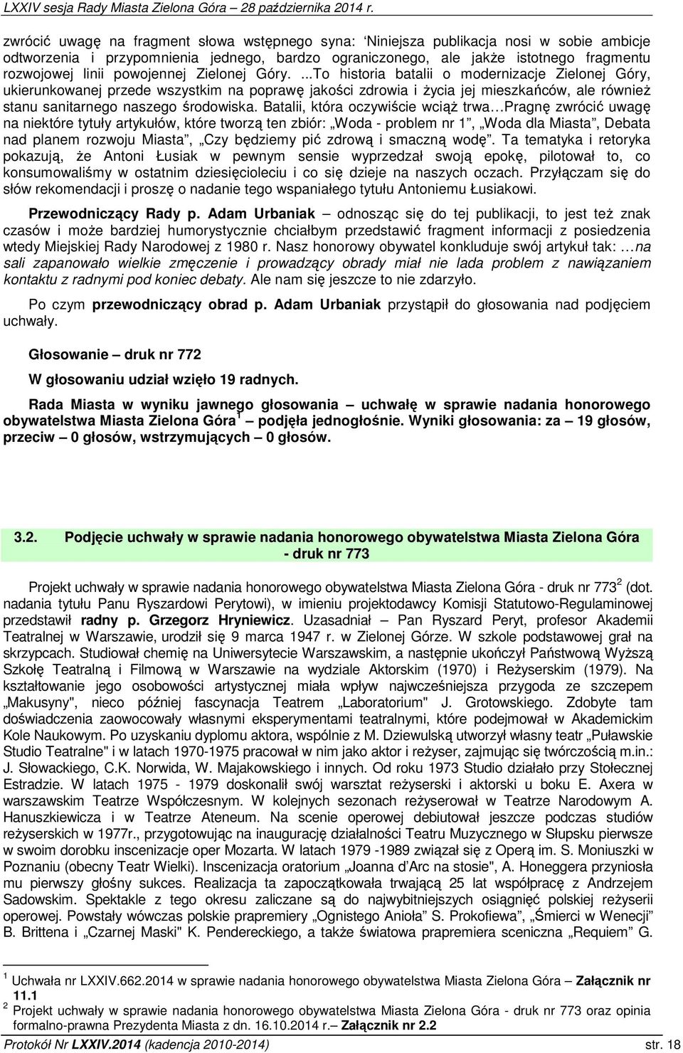 ...To historia batalii o modernizacje Zielonej Góry, ukierunkowanej przede wszystkim na poprawę jakości zdrowia i życia jej mieszkańców, ale również stanu sanitarnego naszego środowiska.