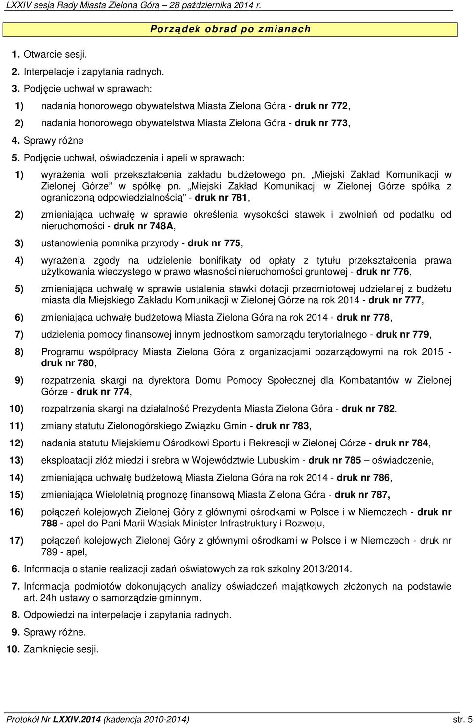 Sprawy różne 5. Podjęcie uchwał, oświadczenia i apeli w sprawach: 1) wyrażenia woli przekształcenia zakładu budżetowego pn. Miejski Zakład Komunikacji w Zielonej Górze w spółkę pn.