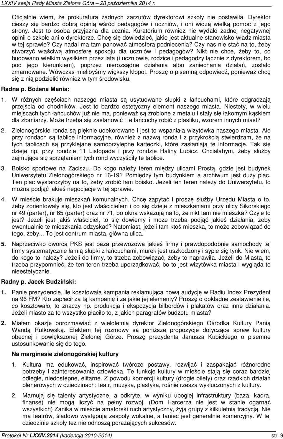 Czy nadal ma tam panować atmosfera podniecenia? Czy nas nie stać na to, żeby stworzyć właściwą atmosferę spokoju dla uczniów i pedagogów?