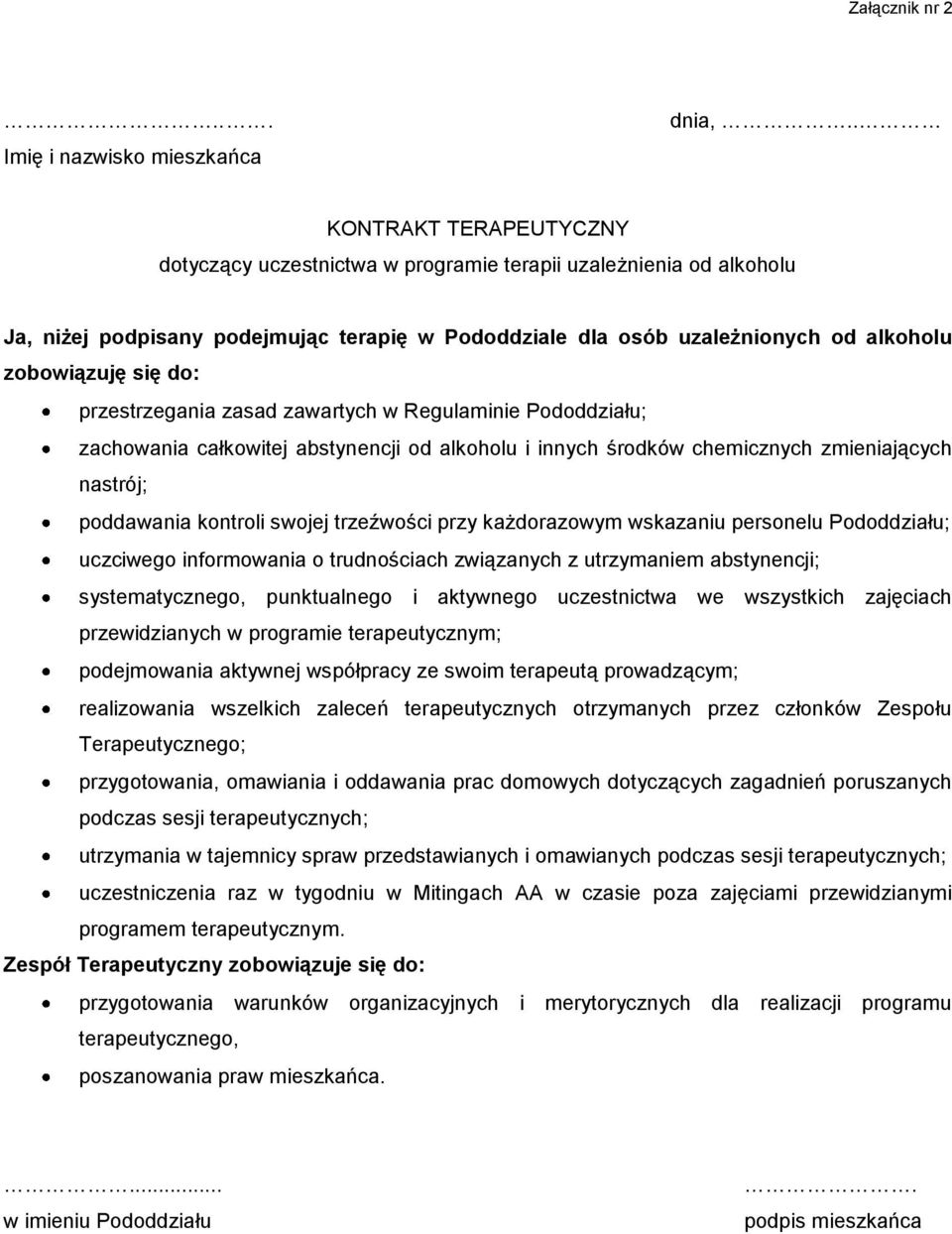 do: przestrzegania zasad zawartych w Regulaminie Pododdziału; zachowania całkowitej abstynencji od alkoholu i innych środków chemicznych zmieniających nastrój; poddawania kontroli swojej trzeźwości