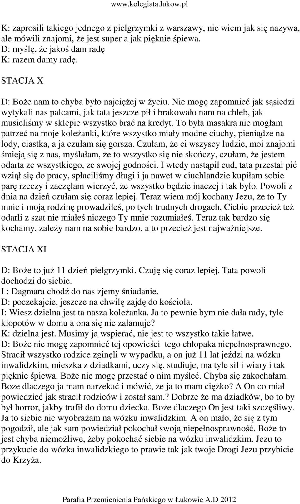 Nie mogę zapomnieć jak sąsiedzi wytykali nas palcami, jak tata jeszcze pił i brakowało nam na chleb, jak musieliśmy w sklepie wszystko brać na kredyt.