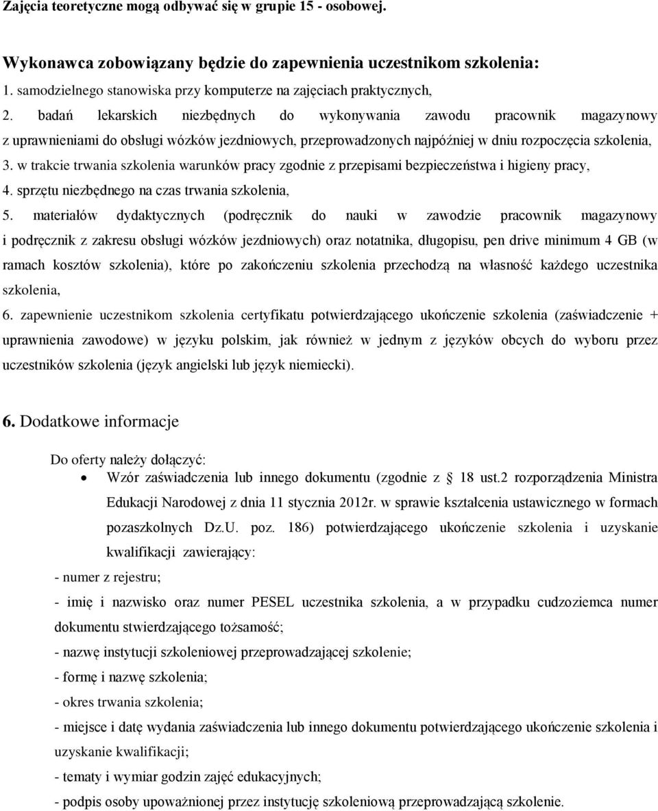 badań lekarskich niezbędnych do wykonywania zawodu pracownik magazynowy z uprawnieniami do obsługi wózków jezdniowych, przeprowadzonych najpóźniej w dniu rozpoczęcia szkolenia, 3.