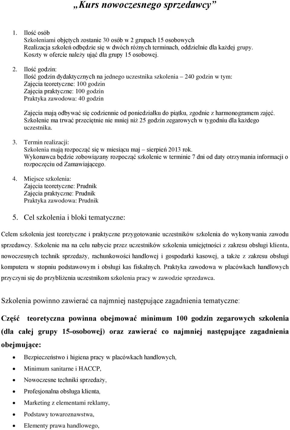 Ilość godzin: Ilość godzin dydaktycznych na jednego uczestnika szkolenia 240 godzin w tym: Zajęcia teoretyczne: 100 godzin Zajęcia praktyczne: 100 godzin Praktyka zawodowa: 40 godzin Zajęcia mają