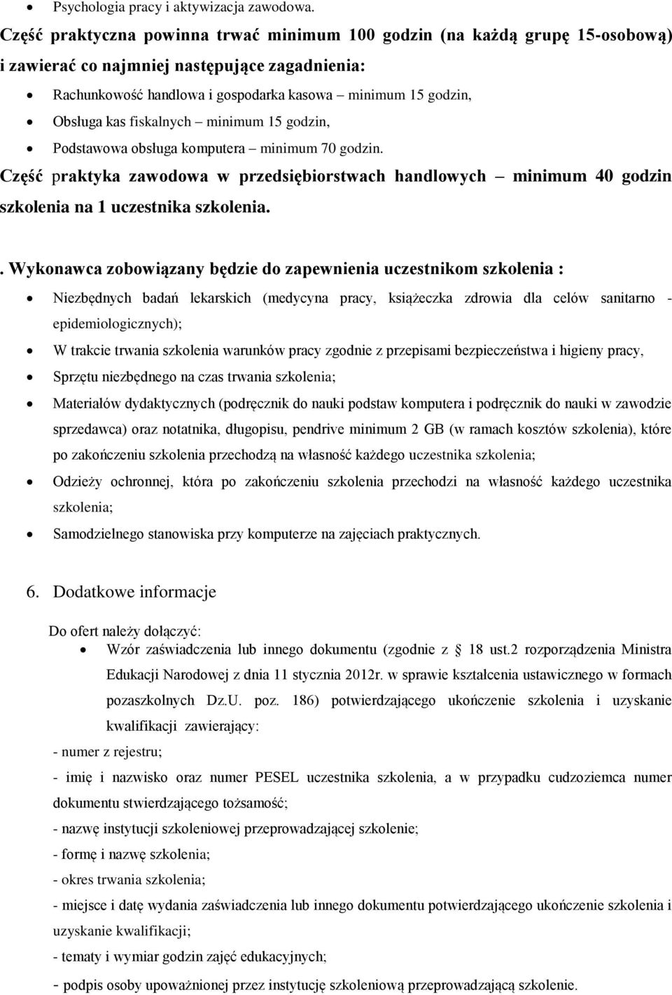 fiskalnych minimum 15 godzin, Podstawowa obsługa komputera minimum 70 godzin. Część praktyka zawodowa w przedsiębiorstwach handlowych minimum 40 godzin szkolenia na 1 uczestnika szkolenia.