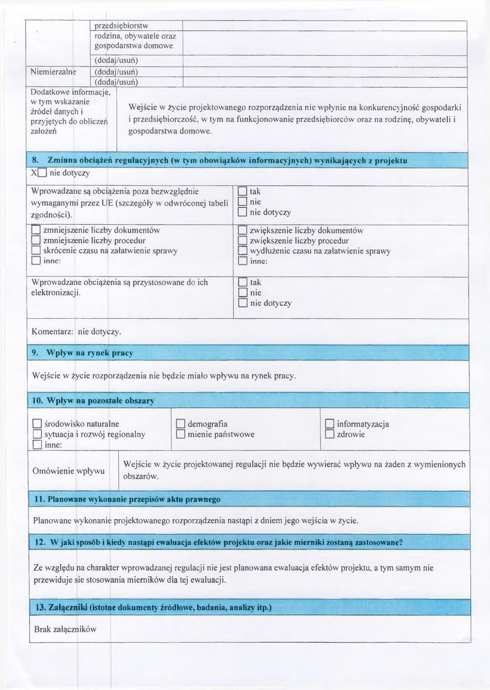 8. Zmiana obciążeń regulacyjnych (w tym obowiązków informacyjnych) wynikających z projektu Xl~~l nie dotyczy Wprowadzane są obciążenia poza bezwzględnie wymaganymi przez UE (szczegóły w odwróconej