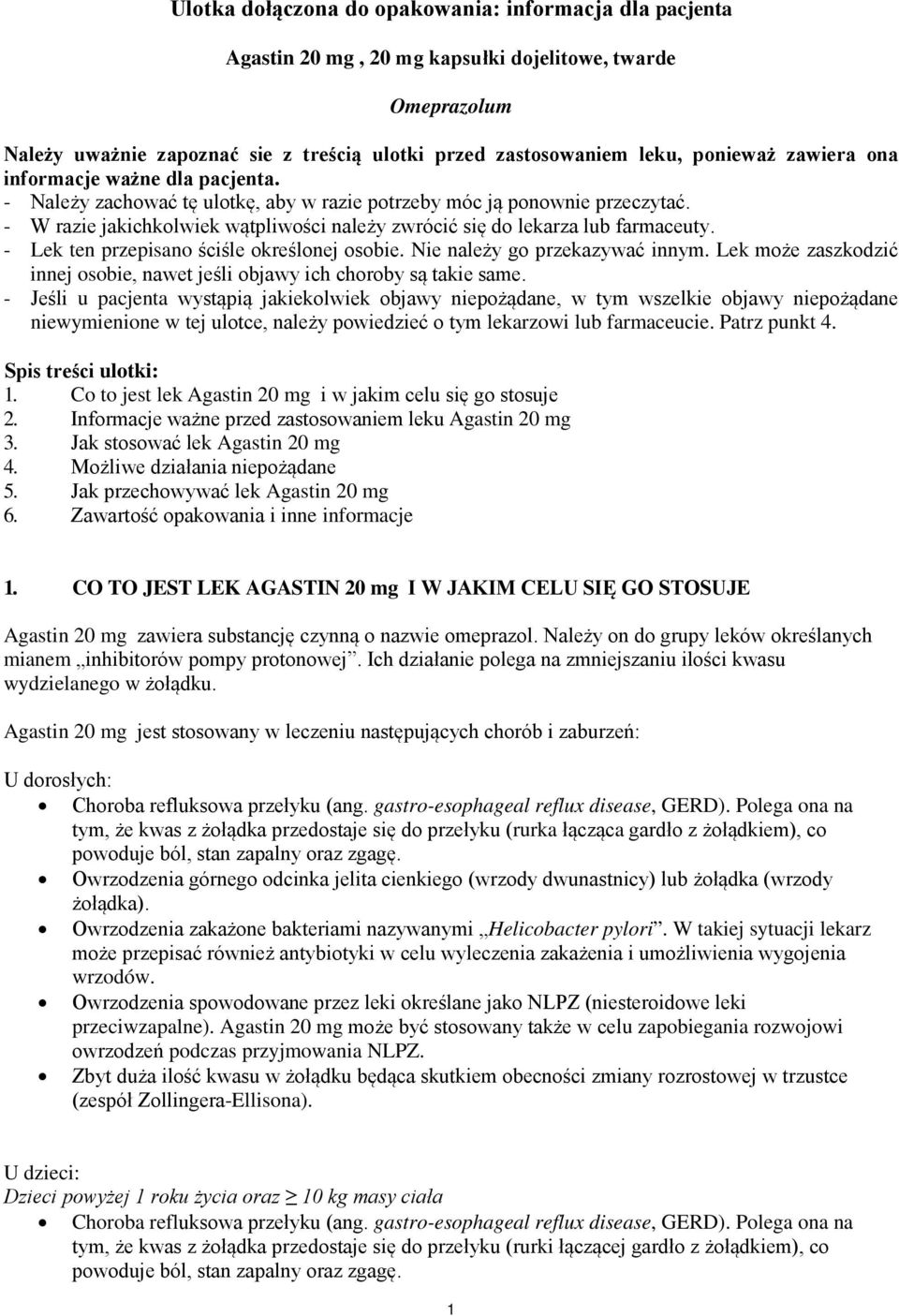 - W razie jakichkolwiek wątpliwości należy zwrócić się do lekarza lub farmaceuty. - Lek ten przepisano ściśle określonej osobie. Nie należy go przekazywać innym.