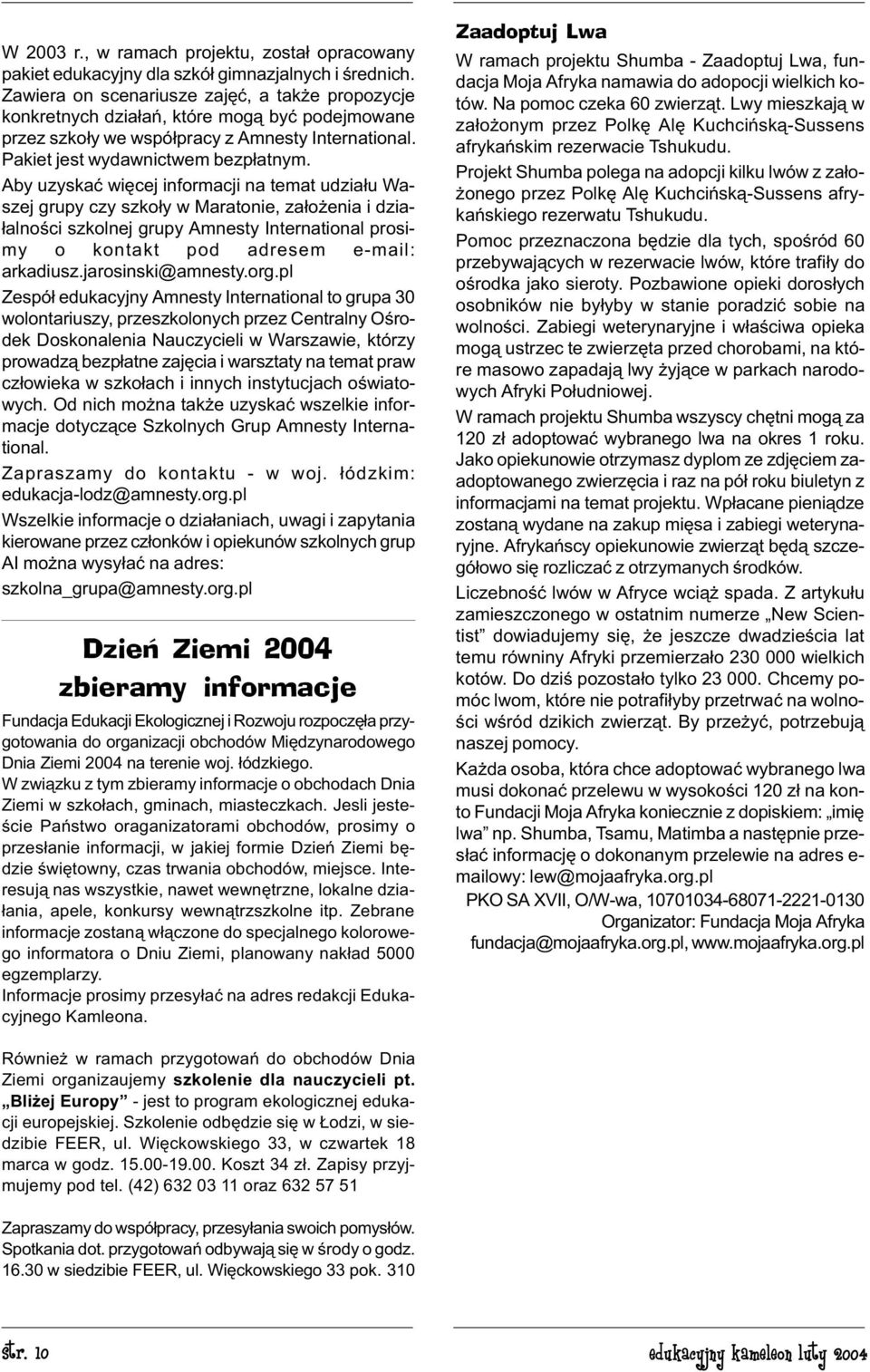 Aby uzyskaæ wiêcej informacji na temat udzia³u Waszej grupy czy szko³y w Maratonie, za³o enia i dzia- ³alnoœci szkolnej grupy Amnesty International prosimy o kontakt pod adresem e-mail: arkadiusz.