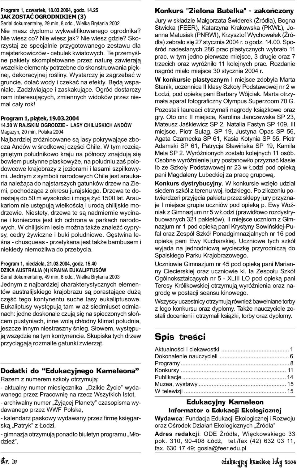 Te przemyœlne pakiety skompletowane przez naturê zawieraj¹ wszelkie elementy potrzebne do skonstruowania piêknej, dekoracyjnej roœliny. Wystarczy je zagrzebaæ w gruncie, dolaæ wody i czekaæ na efekty.