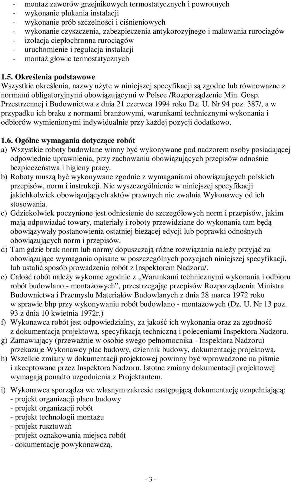 Określenia podstawowe Wszystkie określenia, nazwy użyte w niniejszej specyfikacji są zgodne lub równoważne z normami obligatoryjnymi obowiązującymi w Polsce /Rozporządzenie Min. Gosp.