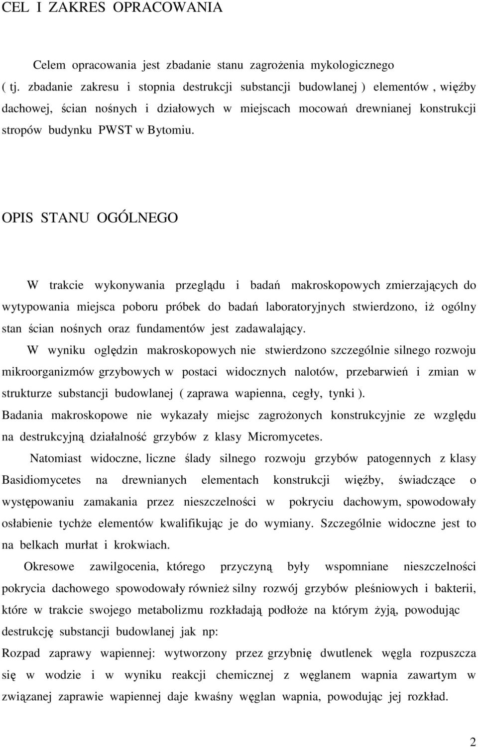 OPIS STANU OGÓLNEGO W trakcie wykonywania przeglądu i badań makroskopowych zmierzających do wytypowania miejsca poboru próbek do badań laboratoryjnych stwierdzono, iŝ ogólny stan ścian nośnych oraz