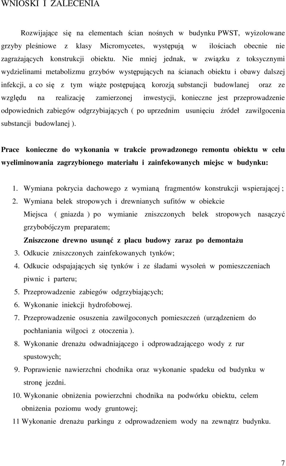 oraz ze względu na realizację zamierzonej inwestycji, konieczne jest przeprowadzenie odpowiednich zabiegów odgrzybiających ( po uprzednim usunięciu źródeł zawilgocenia substancji budowlanej ).