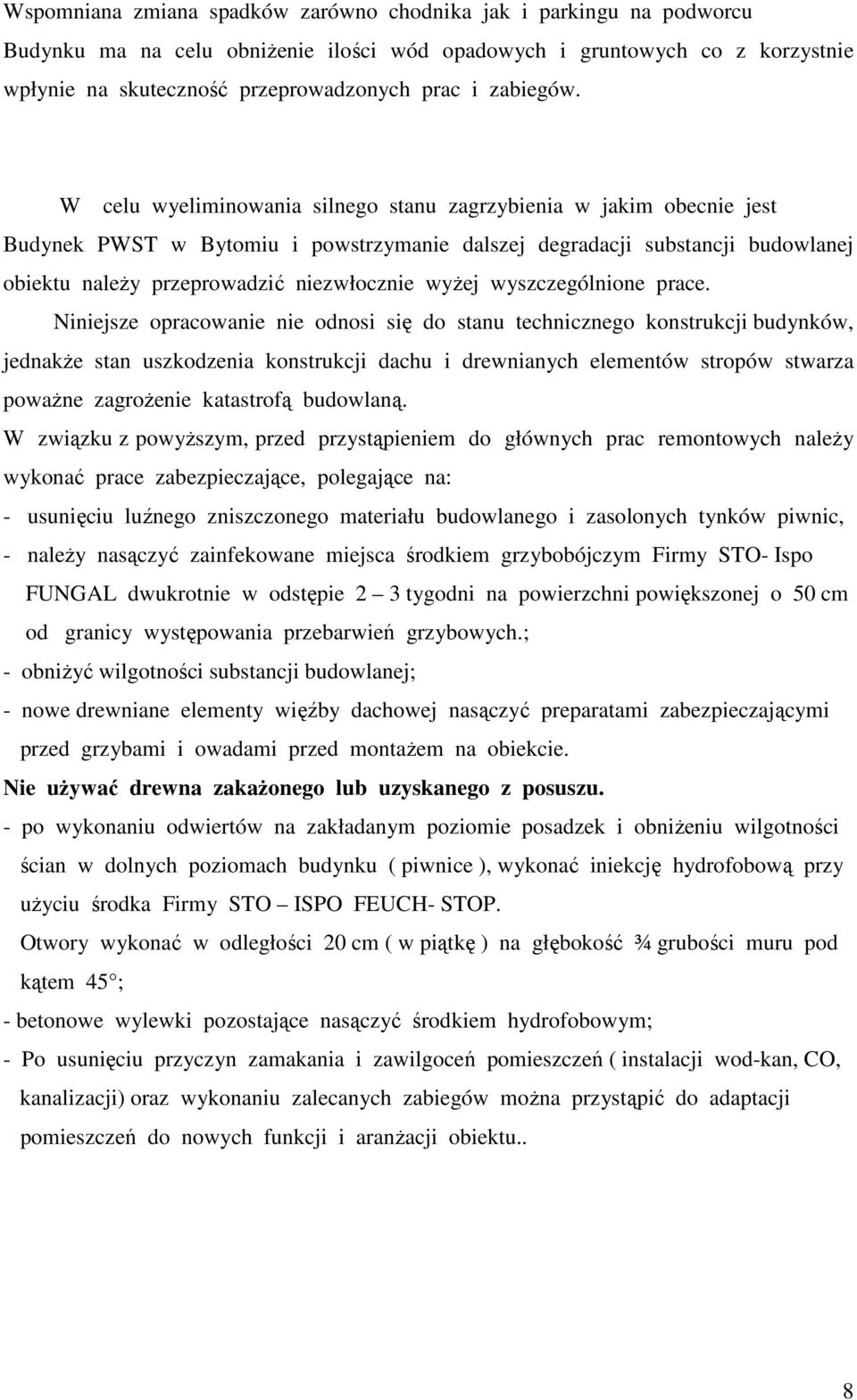 W celu wyeliminowania silnego stanu zagrzybienia w jakim obecnie jest Budynek PWST w Bytomiu i powstrzymanie dalszej degradacji substancji budowlanej obiektu naleŝy przeprowadzić niezwłocznie wyŝej