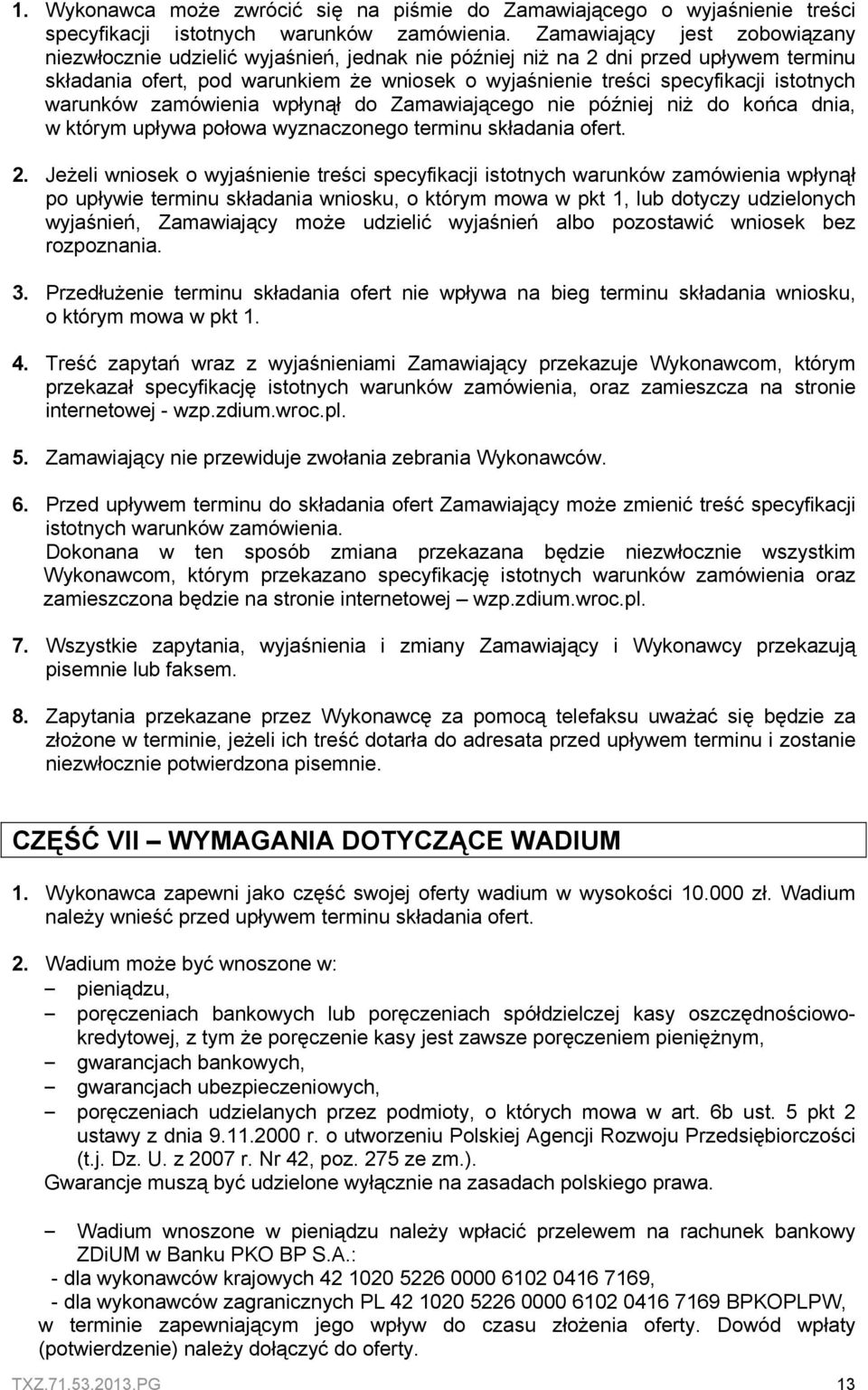 istotnych warunków zamówienia wpłynął do Zamawiającego nie później niż do końca dnia, w którym upływa połowa wyznaczonego terminu składania ofert. 2.