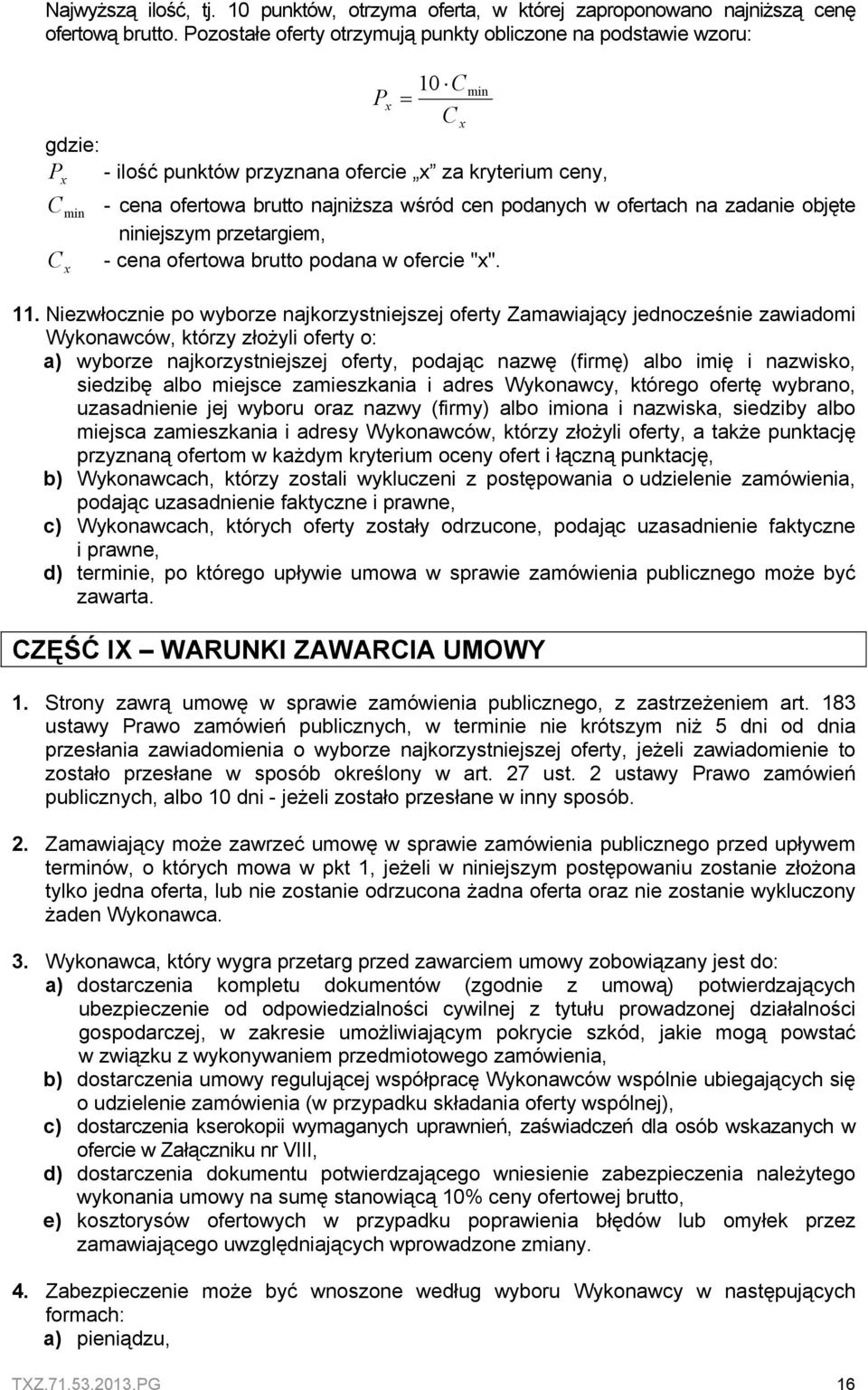 podanych w ofertach na zadanie objęte niniejszym przetargiem, - cena ofertowa brutto podana w ofercie "x". C x 11.