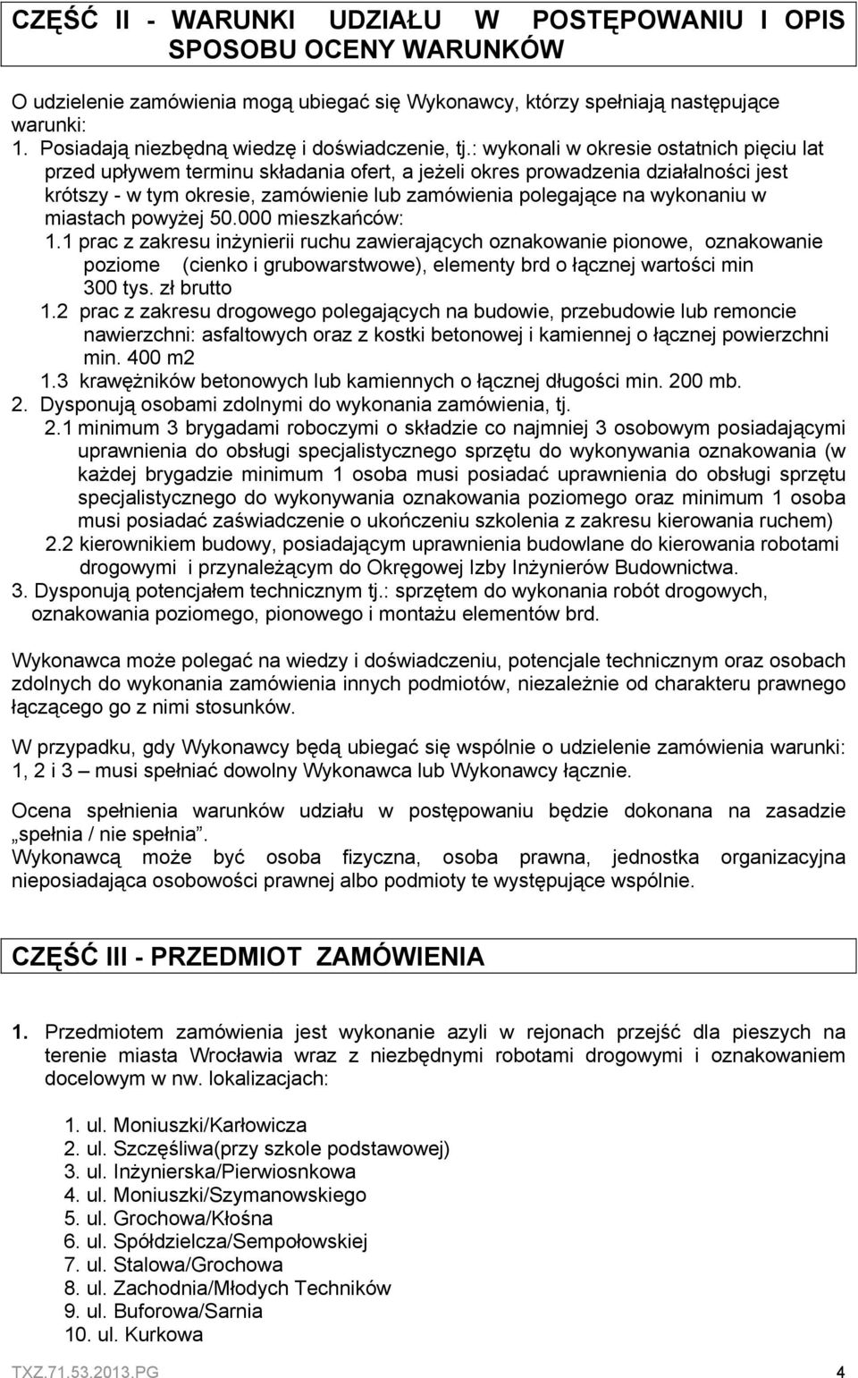 : wykonali w okresie ostatnich pięciu lat przed upływem terminu składania ofert, a jeżeli okres prowadzenia działalności jest krótszy - w tym okresie, zamówienie lub zamówienia polegające na