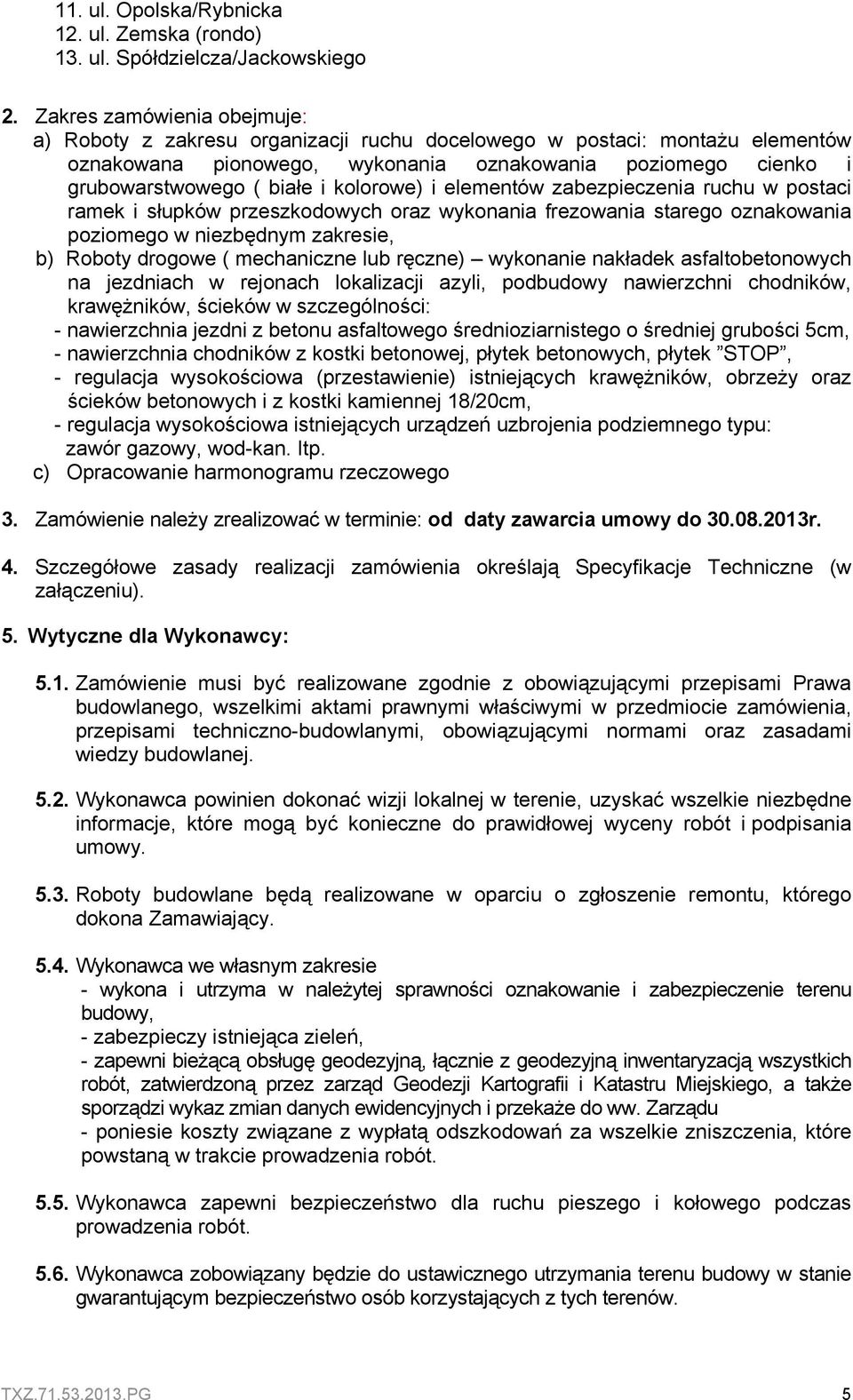 kolorowe) i elementów zabezpieczenia ruchu w postaci ramek i słupków przeszkodowych oraz wykonania frezowania starego oznakowania poziomego w niezbędnym zakresie, b) Roboty drogowe ( mechaniczne lub