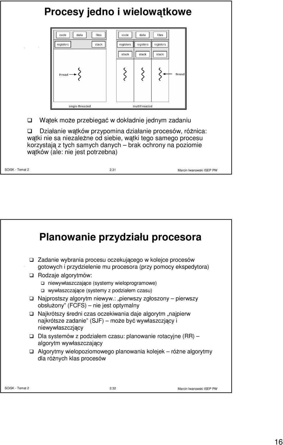 31 Planowanie przydziału procesora Zadanie wybrania procesu oczekującego w kolejce procesów gotowych i przydzielenie mu procesora (przy pomocy ekspedytora) Rodzaje algorytmów: niewywłaszczające