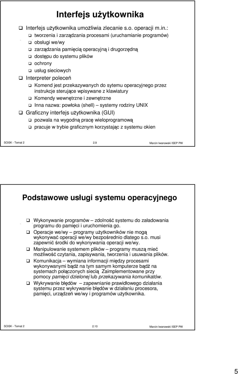 jest przekazywanych do sytemu operacyjnego przez instrukcje sterujące wpisywane z klawiatury Komendy wewnętrzne i zewnętrzne Inna nazwa: powłoka (shell) systemy rodziny UNIX Graficzny interfejs