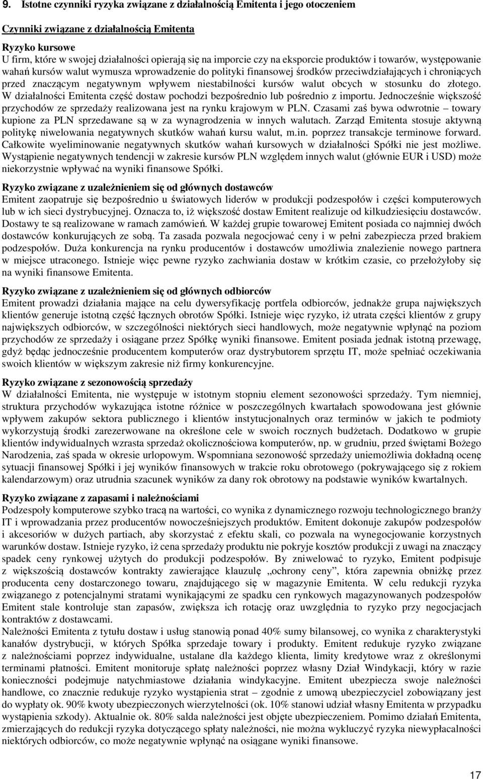 niestabilności kursów walut obcych w stosunku do złotego. W działalności Emitenta część dostaw pochodzi bezpośrednio lub pośrednio z importu.