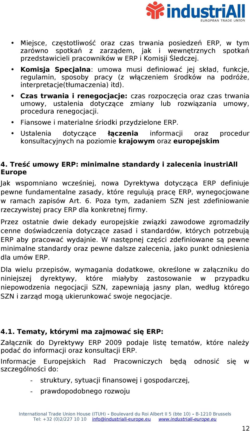 Czas trwania i renegocjacje: czas rozpoczęcia oraz czas trwania umowy, ustalenia dotyczące zmiany lub rozwiązania umowy, procedura renegocjacji. Fiansowe i materialne śriodki przydzielone ERP.