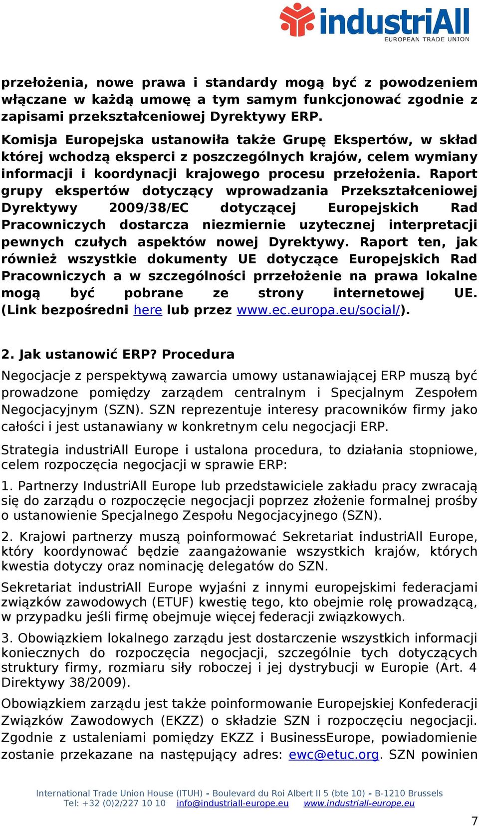 Raport grupy ekspertów dotyczący wprowadzania Przekształceniowej Dyrektywy 2009/38/EC dotyczącej Europejskich Rad Pracowniczych dostarcza niezmiernie uzytecznej interpretacji pewnych czułych aspektów