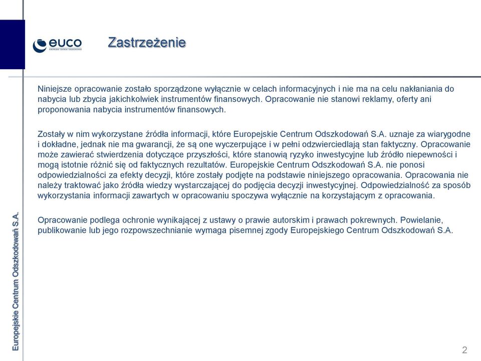 uznaje za wiarygodne i dokładne, jednak nie ma gwarancji, że są one wyczerpujące i w pełni odzwierciedlają stan faktyczny.