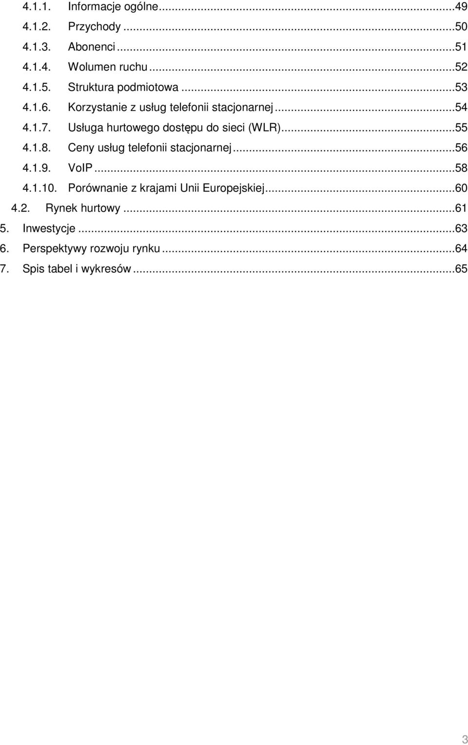 Ceny usług telefonii stacjonarnej...56 4.1.9. VoIP...58 4.1.10. Porównanie z krajami Unii Europejskiej...60 4.2.