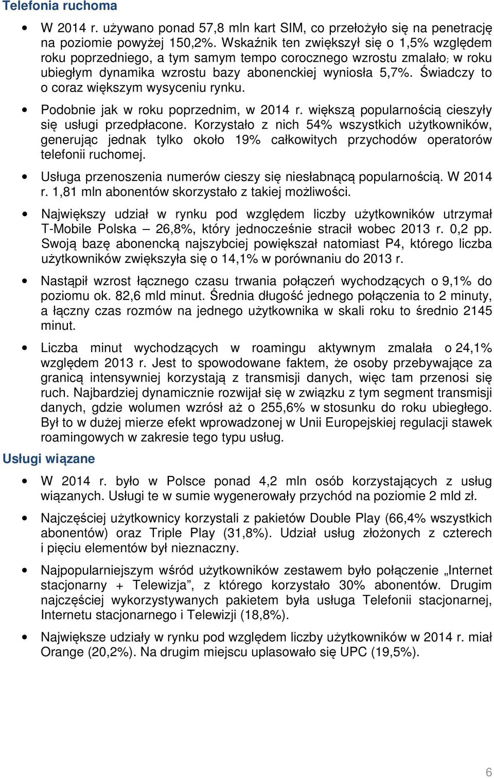 Świadczy to o coraz większym wysyceniu rynku. Podobnie jak w roku poprzednim, w 2014 r. większą popularnością cieszyły się usługi przedpłacone.