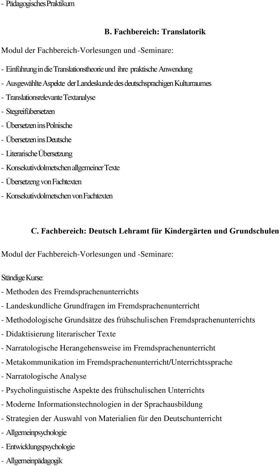 deutschsprachigen Kulturraumes - Translationsrelevante Textanalyse - Stegreifübersetzen - Übersetzen ins Polnische - Übersetzen ins Deutsche - Literarische Übersetzung - Konsekutivdolmetschen