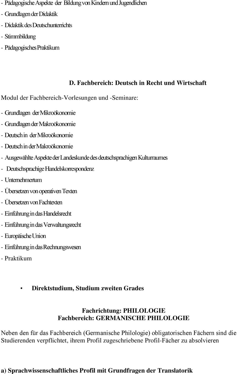 der Makroökonomie - Ausgewählte Aspekte der Landeskunde des deutschsprachigen Kulturraumes - Deutschsprachige Handelskorrespondenz - Unternehmertum - Übersetzen von operativen Texten - Übersetzen von