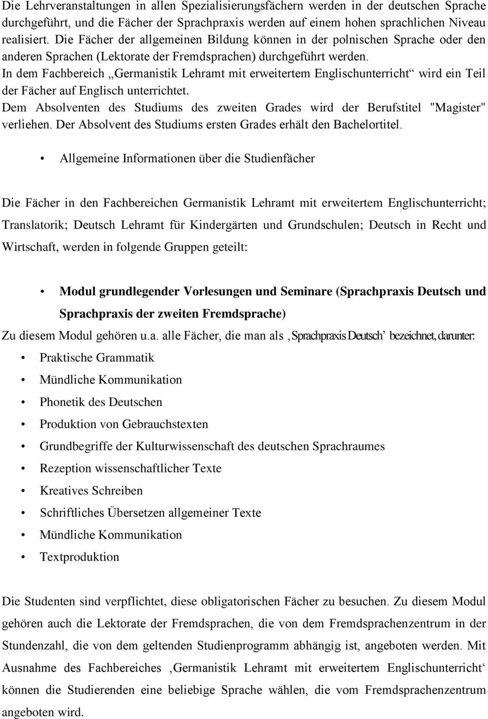 In dem Fachbereich Germanistik Lehramt mit erweitertem Englischunterricht wird ein Teil der Fächer auf Englisch unterrichtet.