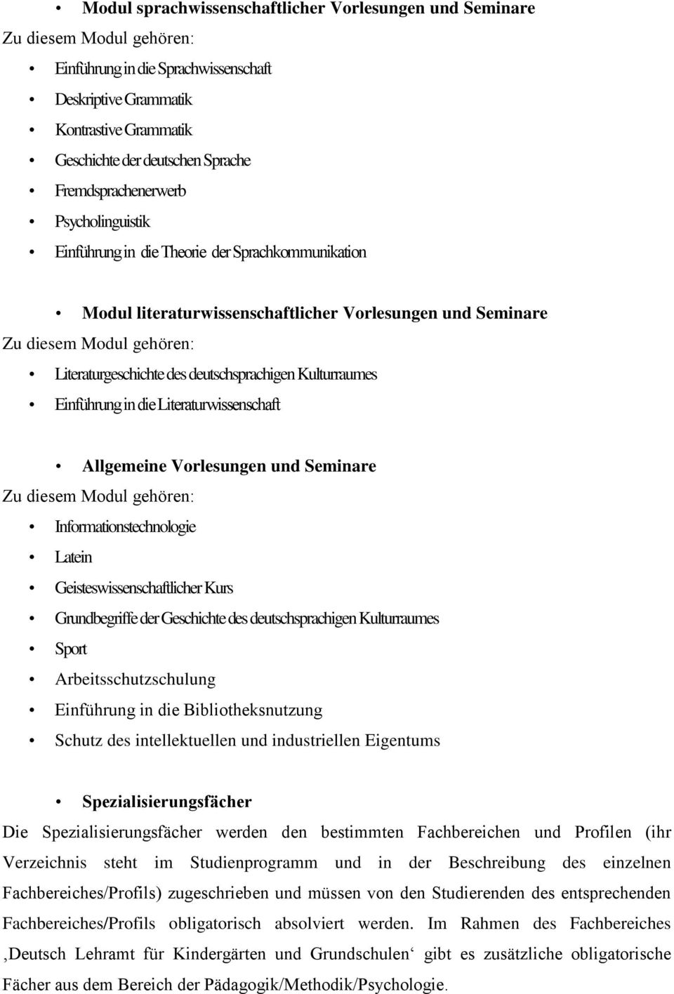 deutschsprachigen Kulturraumes Einführung in die Literaturwissenschaft Allgemeine Vorlesungen und Seminare Zu diesem Modul gehören: Informationstechnologie Latein Geisteswissenschaftlicher Kurs