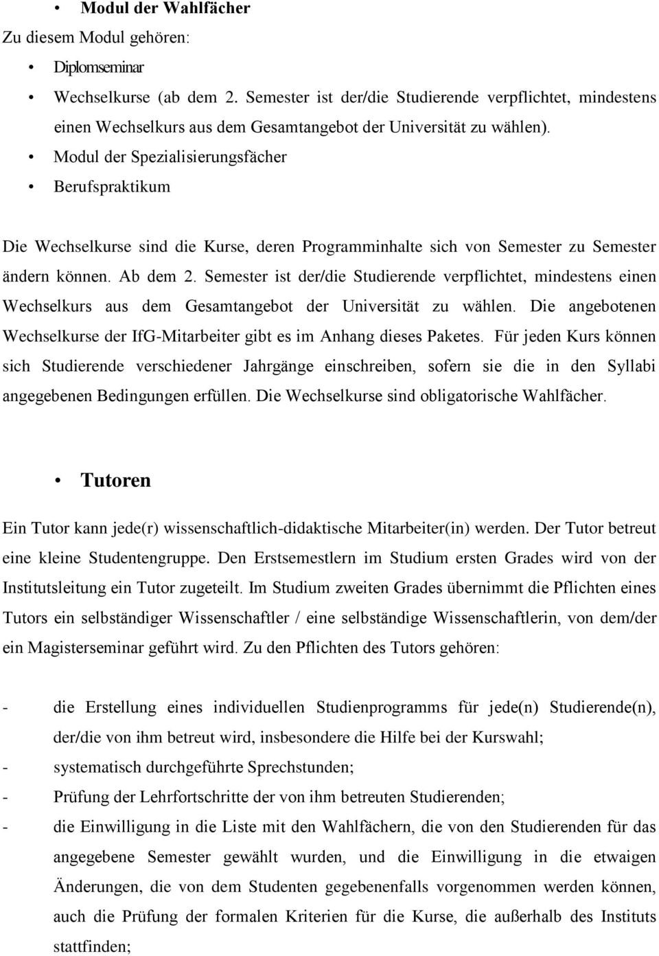 Modul der Spezialisierungsfächer Berufspraktikum Die Wechselkurse sind die Kurse, deren Programminhalte sich von Semester zu Semester ändern können. Ab dem 2.