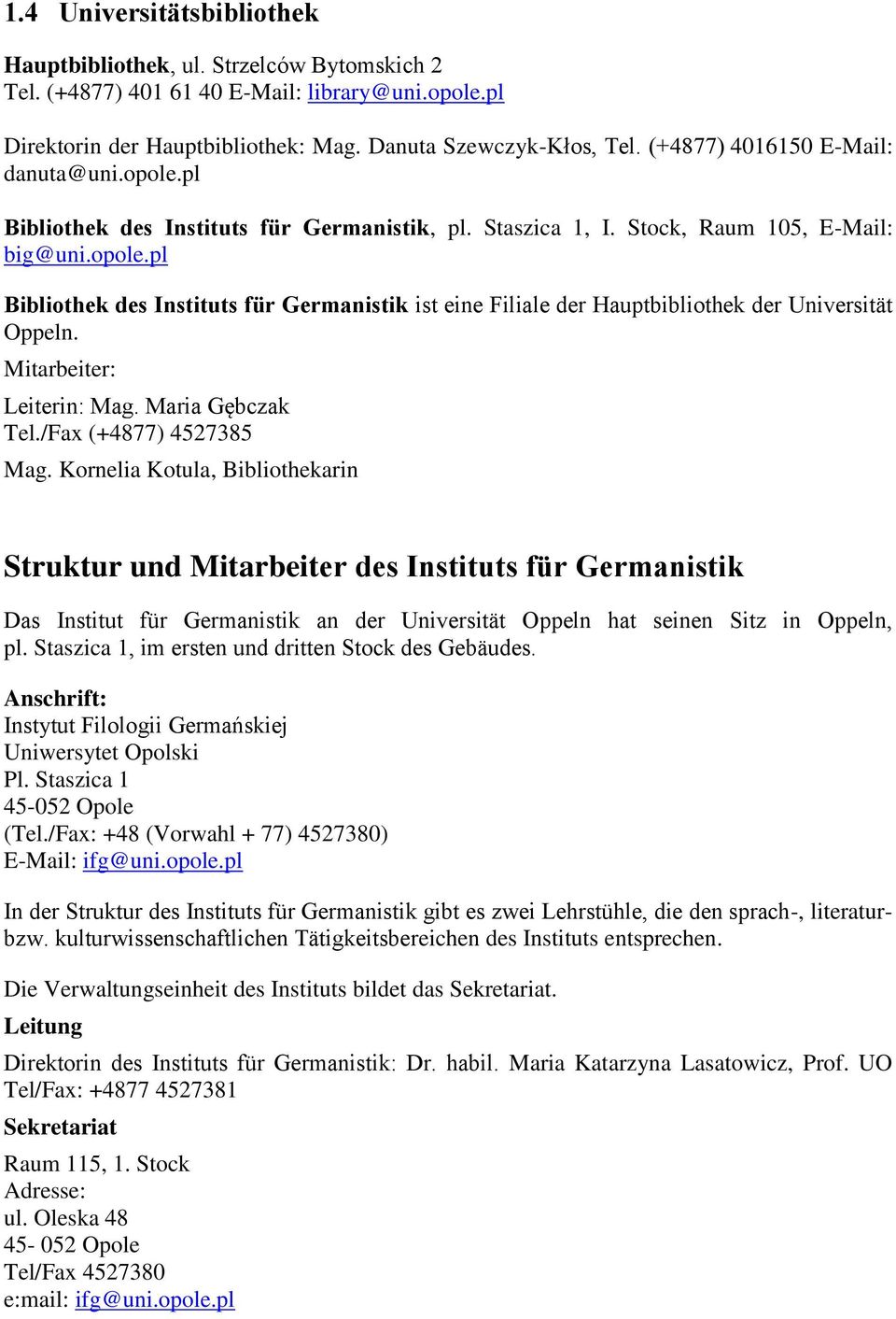 Mitarbeiter: Leiterin: Mag. Maria Gębczak Tel./Fax (+4877) 4527385 Mag.