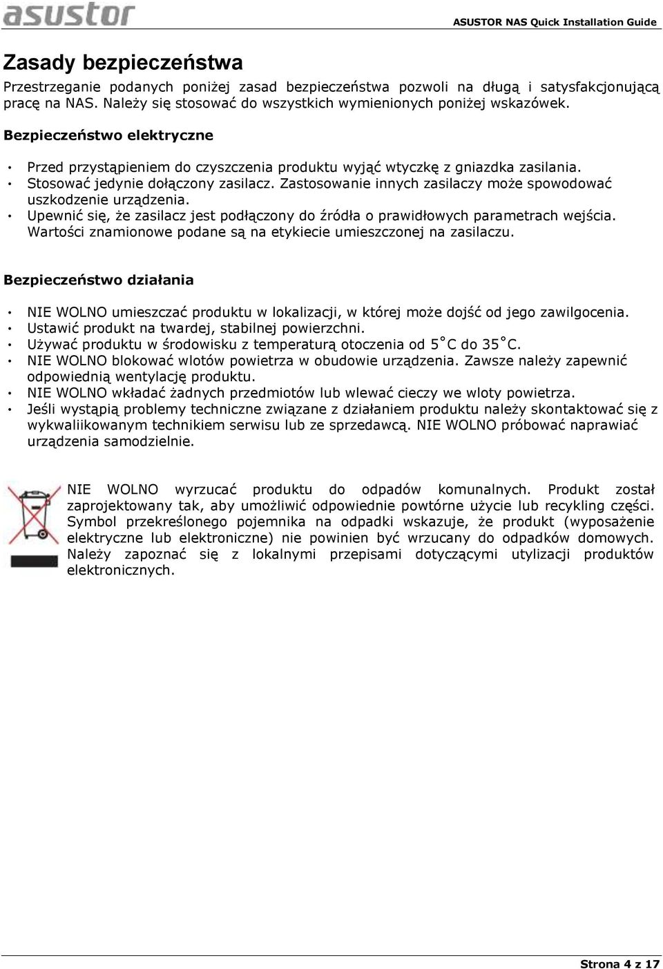 Zastosowanie innych zasilaczy może spowodować uszkodzenie urządzenia. Upewnić się, że zasilacz jest podłączony do źródła o prawidłowych parametrach wejścia.