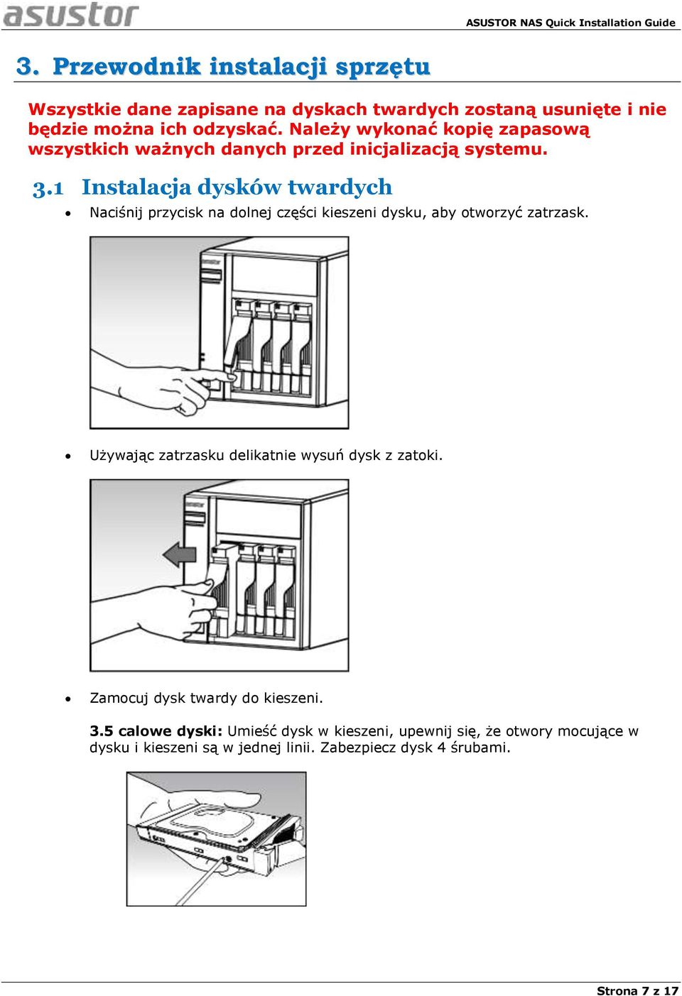 1 Instalacja dyskó w twardych Naciśnij przycisk na dolnej części kieszeni dysku, aby otworzyć zatrzask.