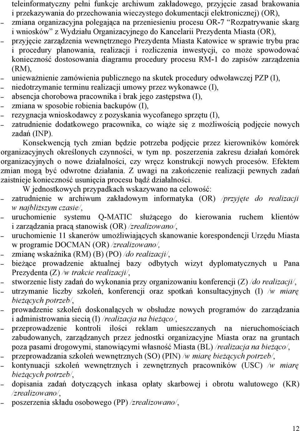 trybu prac i procedury planowania, realizacji i rozliczenia inwestycji, co może spowodować konieczność dostosowania diagramu procedury procesu RM-1 do zapisów zarządzenia (RM), unieważnienie