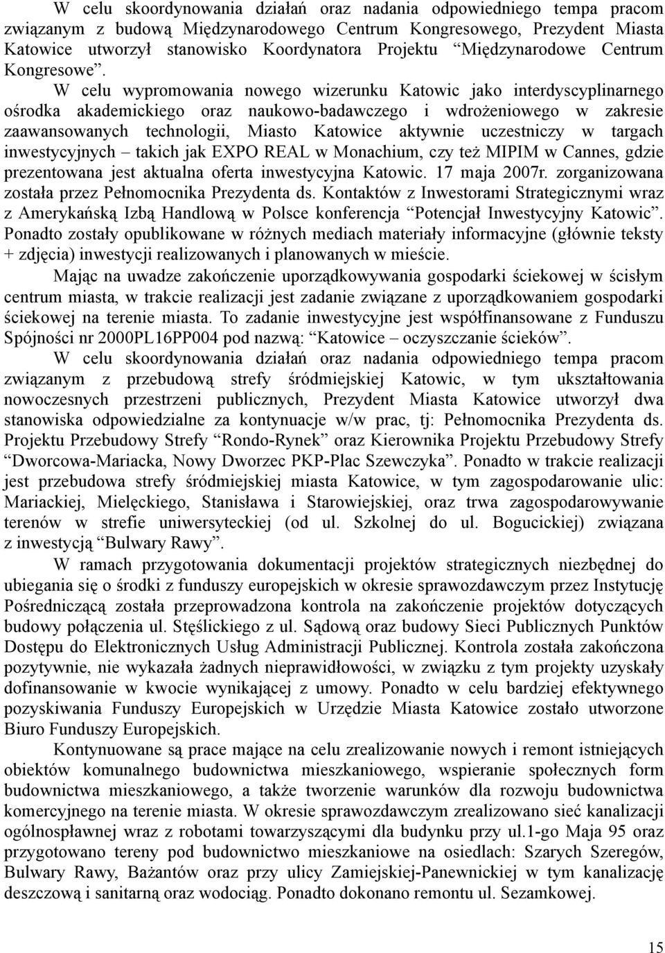 W celu wypromowania nowego wizerunku Katowic jako interdyscyplinarnego ośrodka akademickiego oraz naukowo-badawczego i wdrożeniowego w zakresie zaawansowanych technologii, Miasto Katowice aktywnie