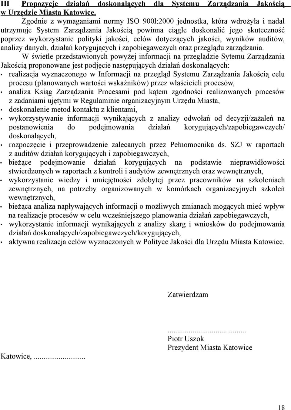 celów dotyczących jakości, wyników auditów, analizy danych, działań korygujących i zapobiegawczych oraz przeglądu zarządzania.