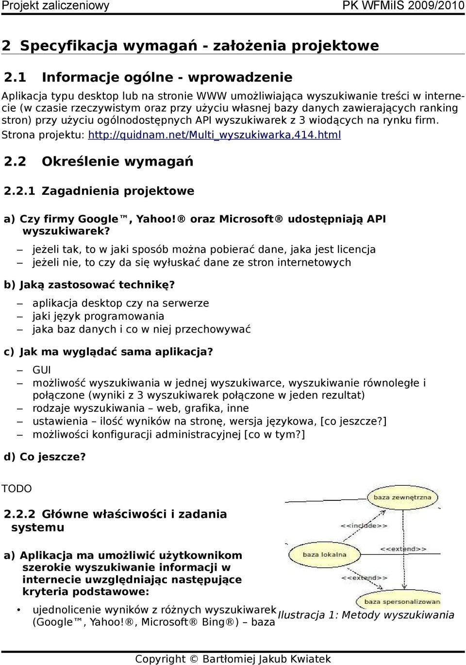 ranking stron) przy użyciu ogólnodostępnych API wyszukiwarek z 3 wiodących na rynku firm. Strona projektu: http://quidnam.net/multi_wyszukiwarka,414.html 2.