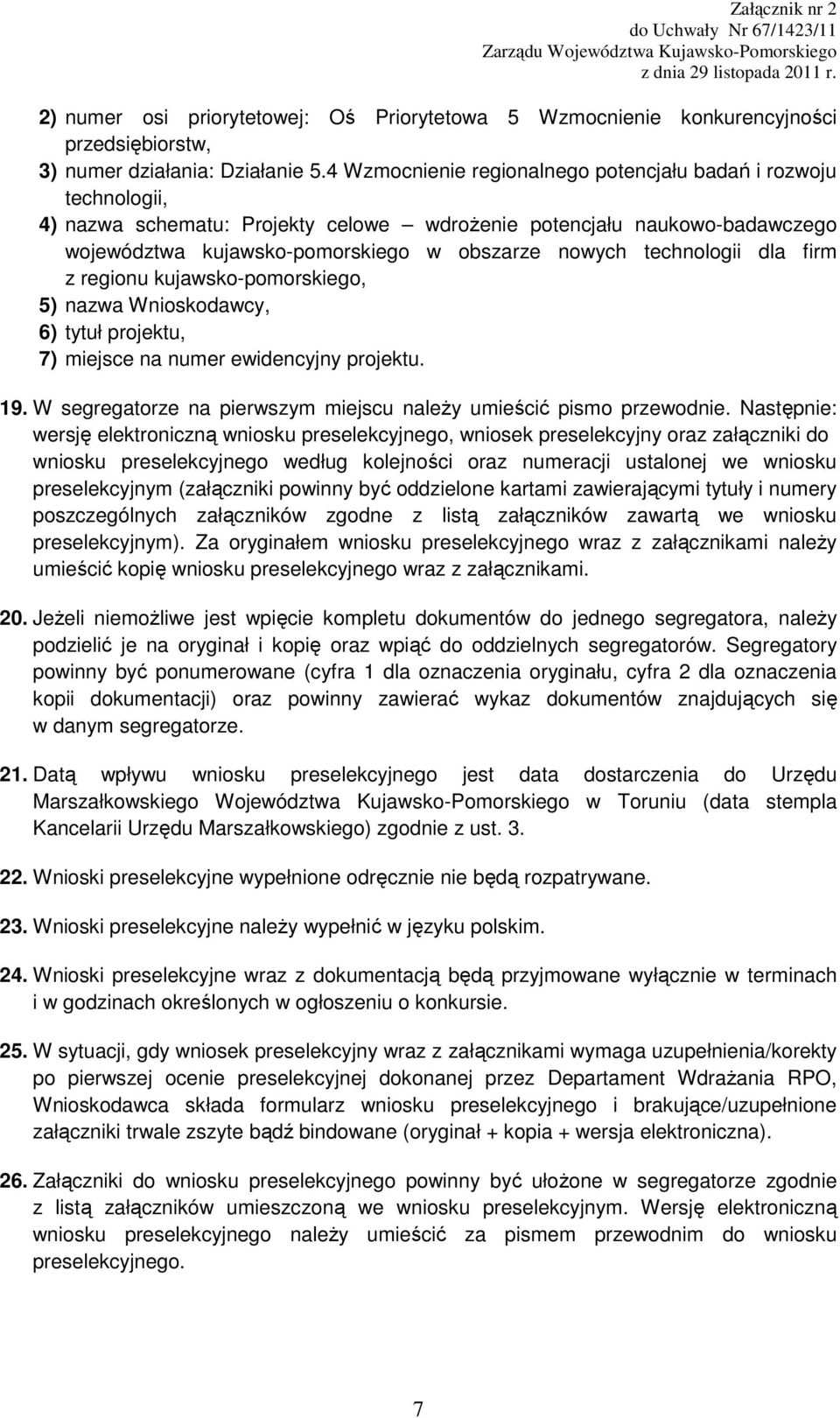 4 Wzmocnienie regionalnego potencjału badań i rozwoju technologii, 4) nazwa schematu: Projekty celowe wdroŝenie potencjału naukowo-badawczego województwa kujawsko-pomorskiego w obszarze nowych