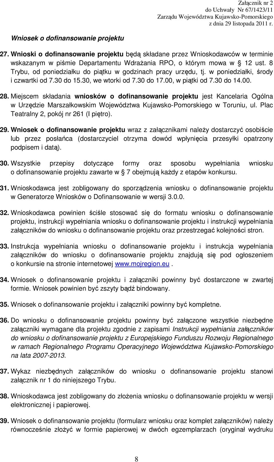 8 Trybu, od poniedziałku do piątku w godzinach pracy urzędu, tj. w poniedziałki, środy i czwartki od 7.30 do 15.30, we wtorki od 7.30 do 17.00, w piątki od 7.30 do 14.00. 28.